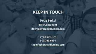 2022 YEO Preconvention
KEEP IN TOUCH
Doug Berkel
Risk Consultant
dberkel@praesidiuminc.com
Praesidium
800.743.6354
capinfo@praesidiuminc.com
 