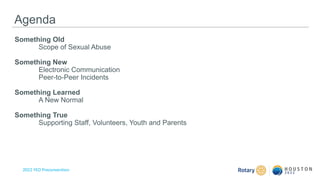2022 YEO Preconvention
Something Old
Scope of Sexual Abuse
Something New
Electronic Communication
Peer-to-Peer Incidents
Something Learned
A New Normal
Something True
Supporting Staff, Volunteers, Youth and Parents
Agenda
 