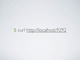 $ curl http://localhost:9292
 