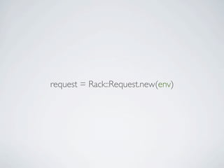 request = Rack::Request.new(env)
 
