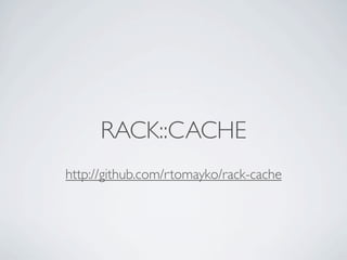 RACK::CACHE
http://github.com/rtomayko/rack-cache
 
