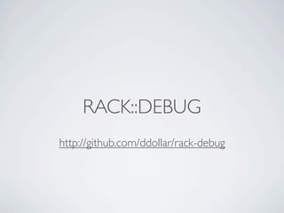RACK::DEBUG
http://github.com/ddollar/rack-debug
 