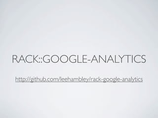 RACK::GOOGLE-ANALYTICS
http://github.com/leehambley/rack-google-analytics
 