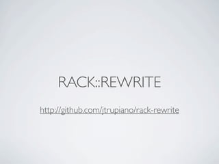RACK::REWRITE
http://github.com/jtrupiano/rack-rewrite
 