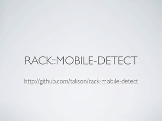 RACK::MOBILE-DETECT
http://github.com/talison/rack-mobile-detect
 