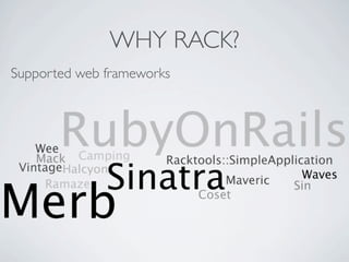 WHY RACK?
Supported web frameworks
 