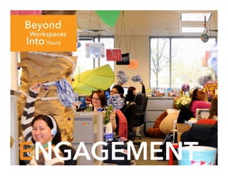 Workspaces
Beyond
ENGAGEMENT
YoursInto
 