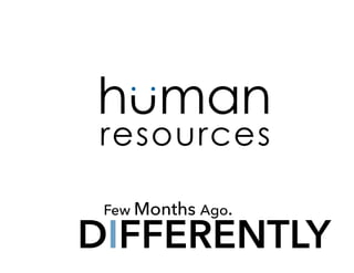 Few Months Ago.
DIFFERENTLY
 