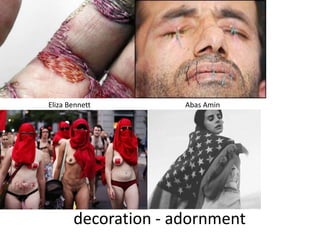 decoration - adornment
Eliza Bennett Abas Amin
 