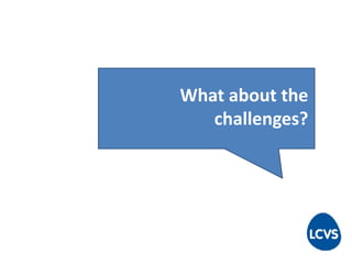 What about the
challenges?
 