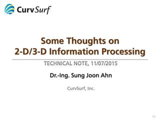 1/7
Dr.-Ing. Sung Joon Ahn
CurvSurf, Inc.
Some Thoughts on
2-D/3-D Information Processing
 