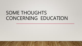 SOME THOUGHTS
CONCERNING EDUCATION
 