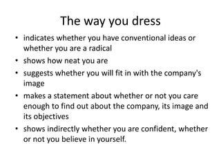 The way you dress
• indicates whether you have conventional ideas or
whether you are a radical
• shows how neat you are
• ...