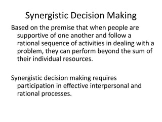 Synergistic Decision Making
Based on the premise that when people are
supportive of one another and follow a
rational sequ...