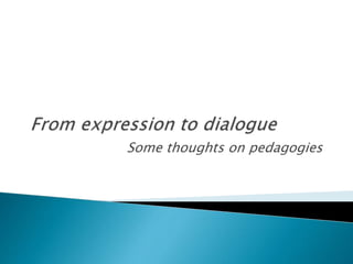 Some thoughts on pedagogies

 
