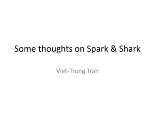 Some thoughts on Spark & Shark
Viet-Trung Tran

 