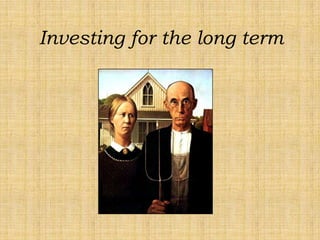 Investing for the long term
 