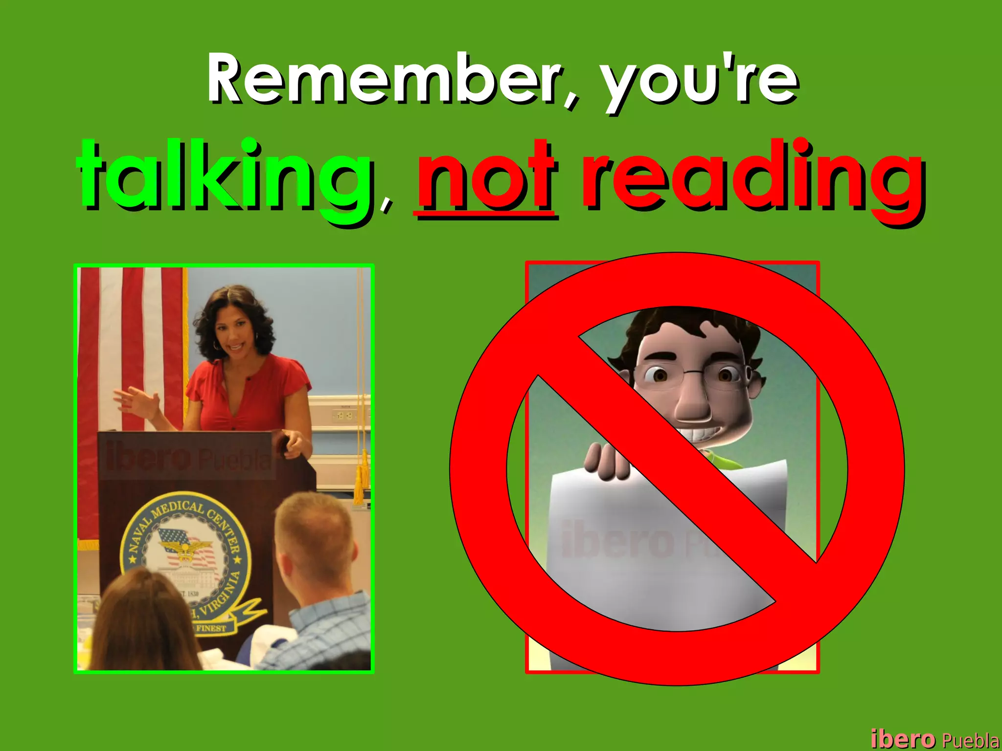 Remember, you're
talking, not reading




                     ibero Puebla
 