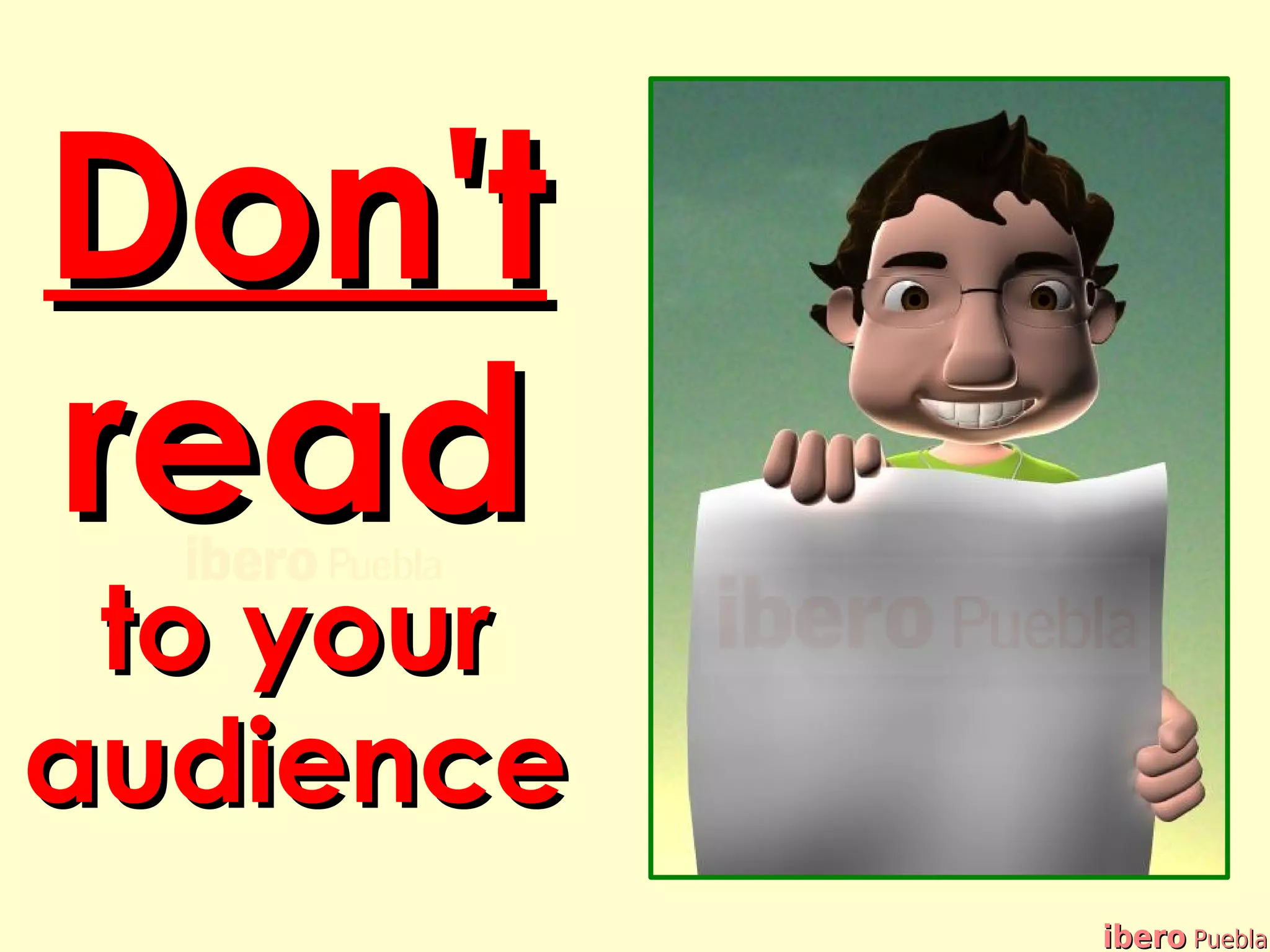 Don't
read
 to your
audience
           ibero Puebla
 