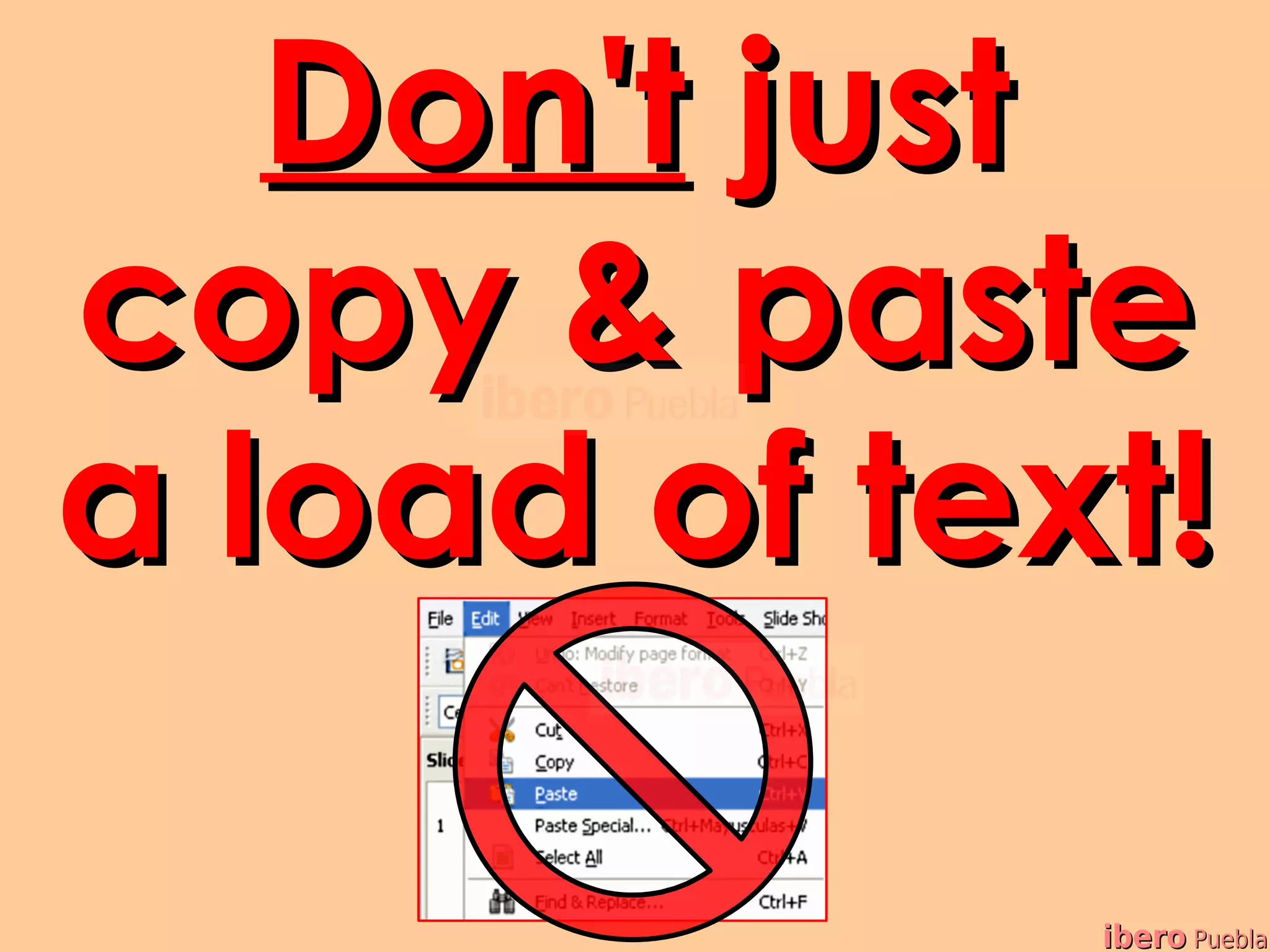 Don't just
copy & paste
a load of text!

             ibero Puebla
 