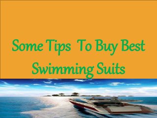 Some Tips To Buy Best
Swimming Suits
 