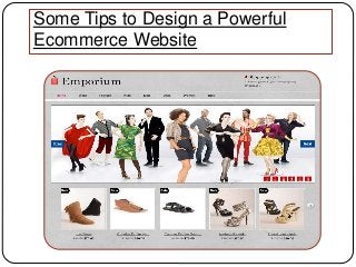 Some Tips to Design a Powerful 
Ecommerce Website 
 