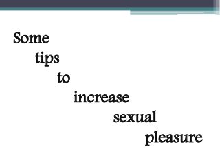 Some
tips
to
increase
sexual
pleasure
 