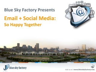 Baltimore, Maryland
Email + Social Media:
So Happy Together
Blue Sky Factory Presents
 