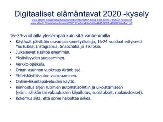 Digitaaliset elämäntavat 2020 -kysely
www.sttinfo.fi/data/attachments/00432/8fc38167-b8d4-443f-be36-716dce51a4e8.pdf
www.s...
