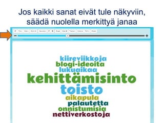 Jos kaikki sanat eivät tule näkyviin,
säädä nuolella merkittyä janaa
 