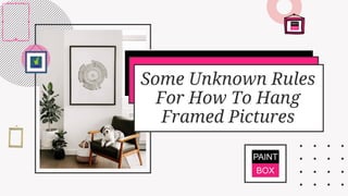 Some Unknown Rules
For How To Hang
Framed Pictures
 