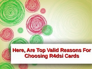 Here, Are Top Valid Reasons For
Choosing R4dsi Cards

 