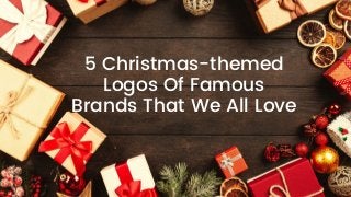 5 Christmas-themed
Logos Of Famous
Brands That We All Love
 