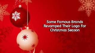 Some Famous Brands
Revamped Their Logo For
Christmas Season
Some Famous Brands
Revamped Their Logo For
Christmas Season
 
