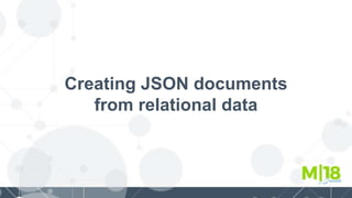 Creating JSON documents
from relational data
 