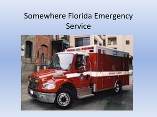 Somewhere Florida Emergency
Service

 