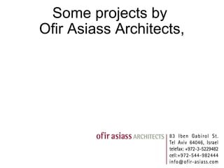 Some projects by  Ofir Asiass Architects, 