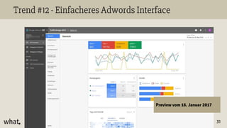 Confidential
Trend #12 - Einfacheres Adwords Interface
31
Preview vom 16. Januar 2017
 