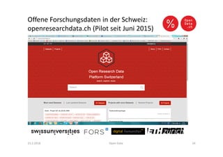Offene Forschungsdaten in der Schweiz:
openresearchdata.ch (Pilot seit Juni 2015)
23.2.2016 Open Data 24
 