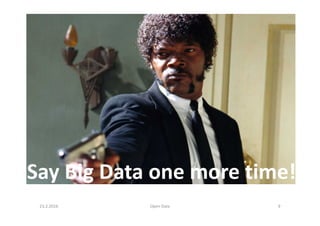 23.2.2016 Open Data 9
Say Big Data one more time!
 