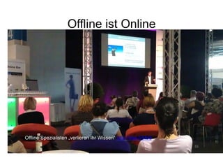 Fazit: Offline ist Online



  Offline wird von Menschen zu Online
   gewandelt
  Online während Offline Treffen
  Menschen suchen erweiterte Infos
  Echtzeit gewichtet Online
  Online bleibt dauerhaft


                Corporate Dialog         56
 