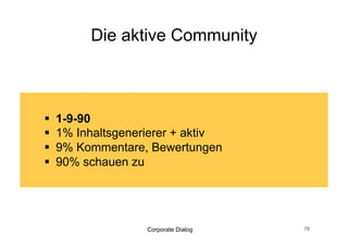 Was heisst das
                                                    für Firmen?




http://daa.li/talkabout%20ressonanz   Überlegen, wie wir mit ihnen interagieren,
                                      was wirDialog
                                      Corporate lernen und wie wir es nutzen 79
 