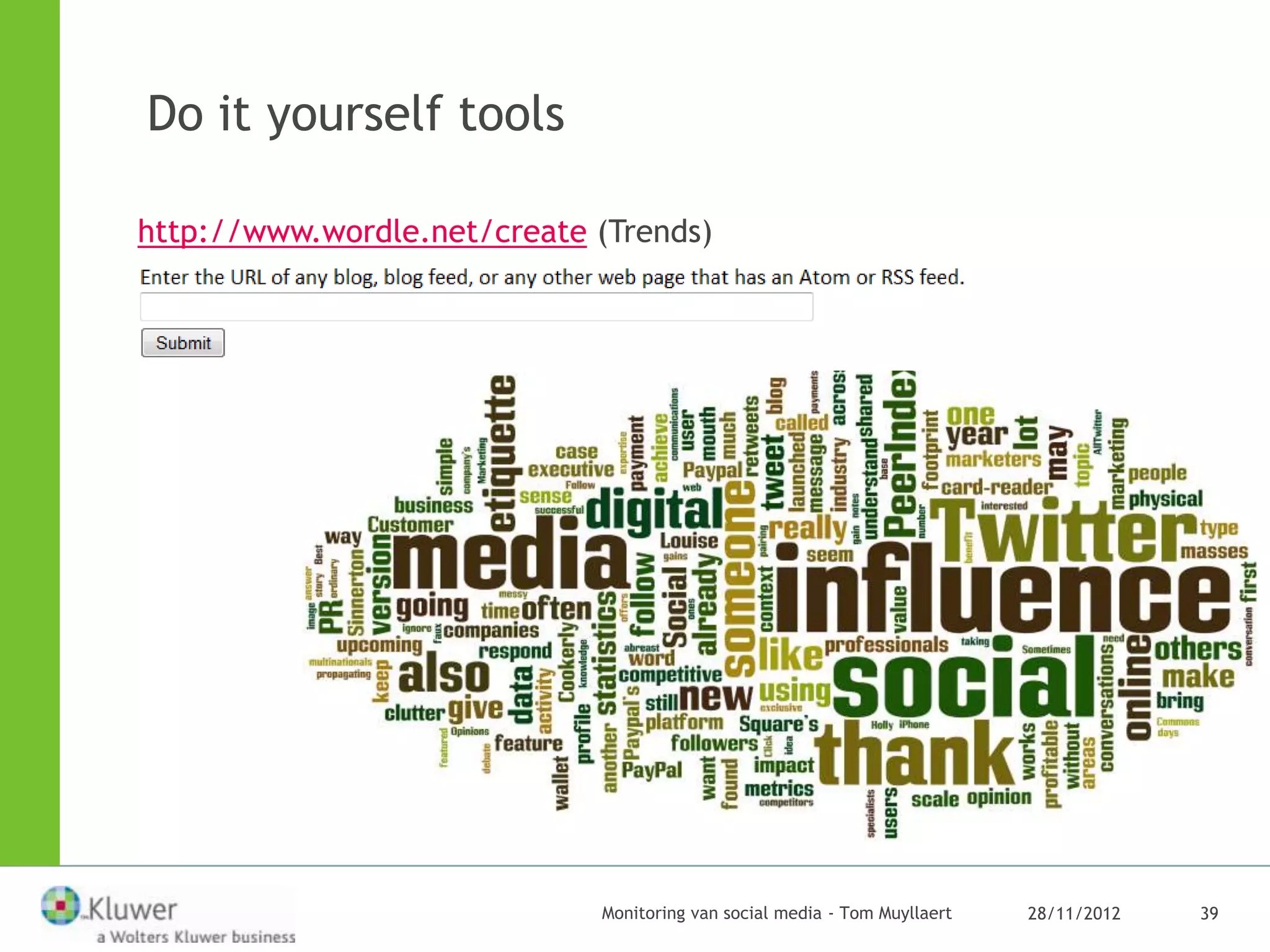 Do it yourself tools

http://www.wordle.net/create (Trends)




                             Monitoring van social media - Tom Muyllaert   28/11/2012   39
 