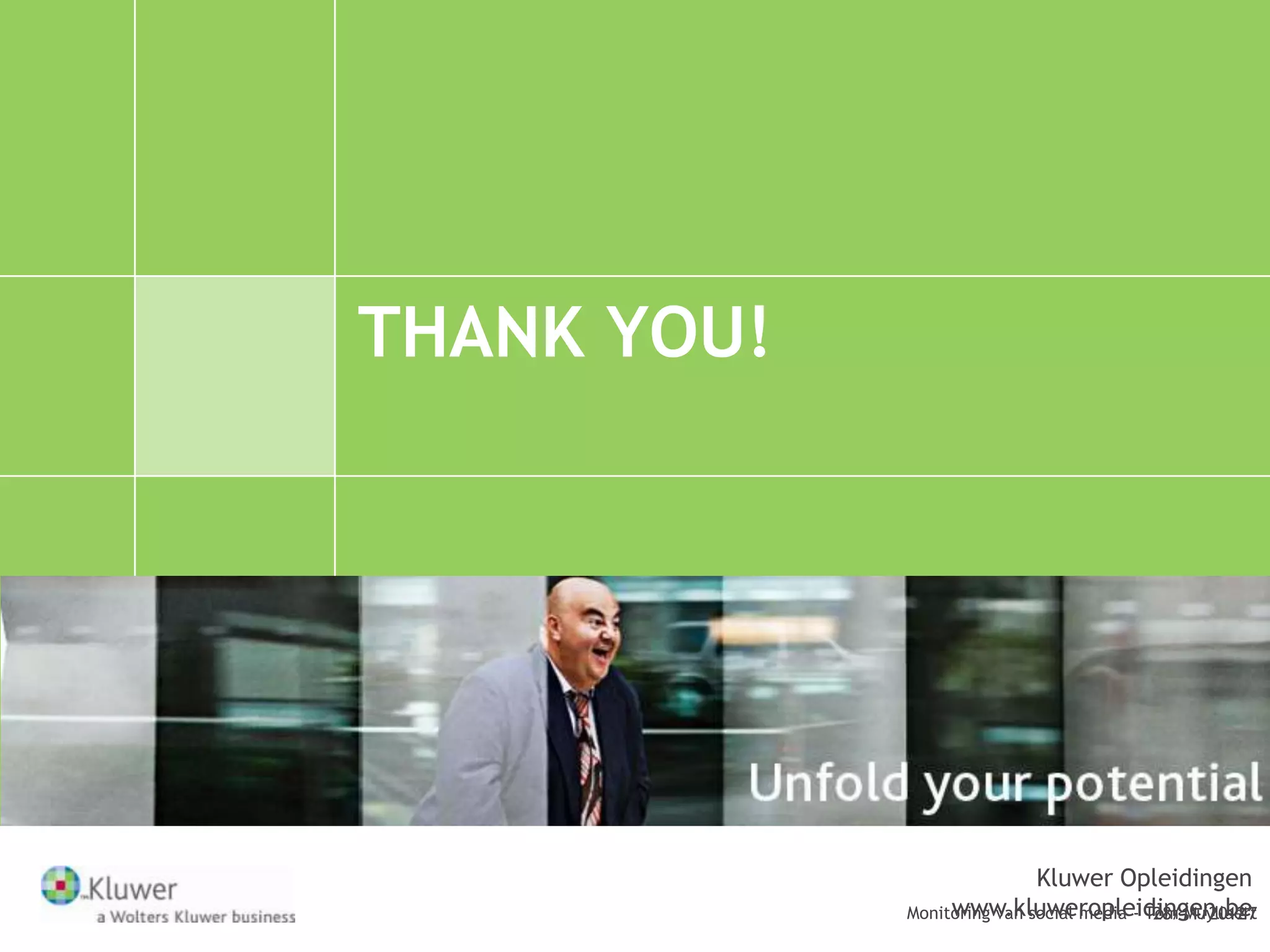 THANK YOU!




                             Kluwer Opleidingen
                  www.kluweropleidingen.be
             Monitoring van social media - Tom Muyllaert
                                            28/11/2012
                                                     47
 
