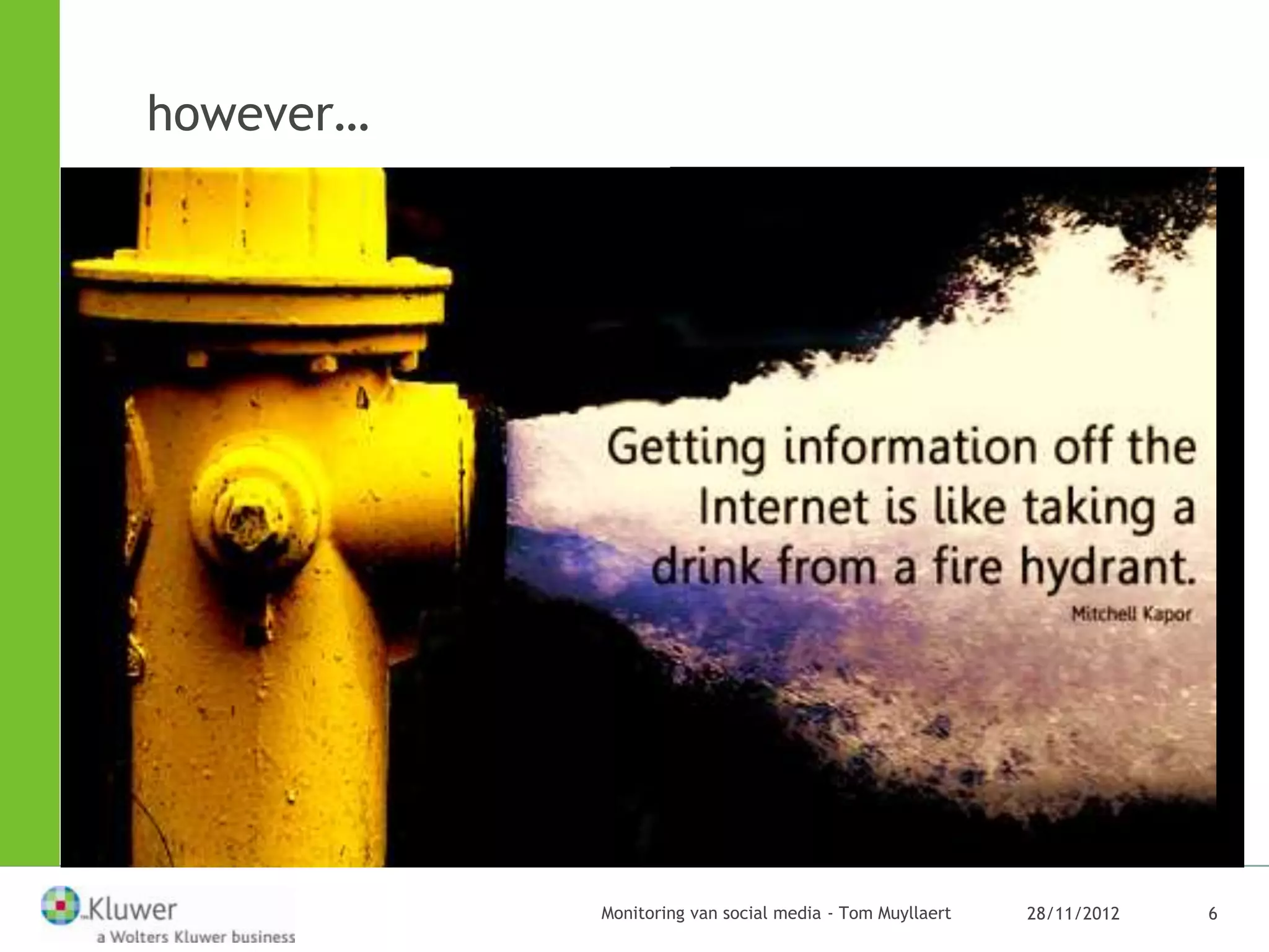 however…




           Monitoring van social media - Tom Muyllaert   28/11/2012   6
 