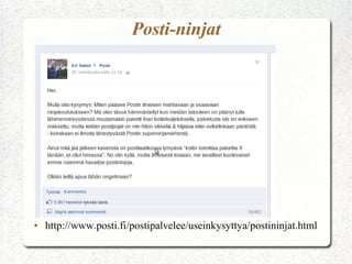 Posti-ninjat




●   http://www.posti.fi/postipalvelee/useinkysyttya/postininjat.html
 