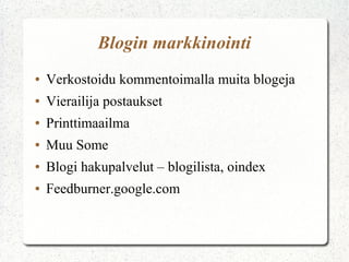 Blogin markkinointi
● Verkostoidu kommentoimalla muita blogeja
● Vierailija postaukset
● Printtimaailma
● Muu Some
● Blogi hakupalvelut – blogilista
 