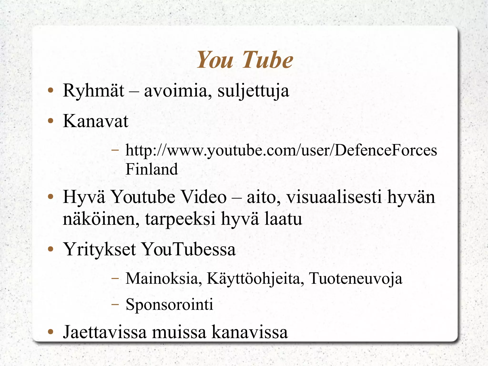 Hakukoneoptimointi - SEO
● Optimoinnilla pyritään tuomaan oma sivu
mahdollisimman näkyväksi hakukoneille
● Suomessa hakukone = Google
● Harvoin mennään hakutuloksissa toiselle
sivulle
● Saatavana myös kaupallisena palveluna
● Myös sisällön määrä ratkaisee
 