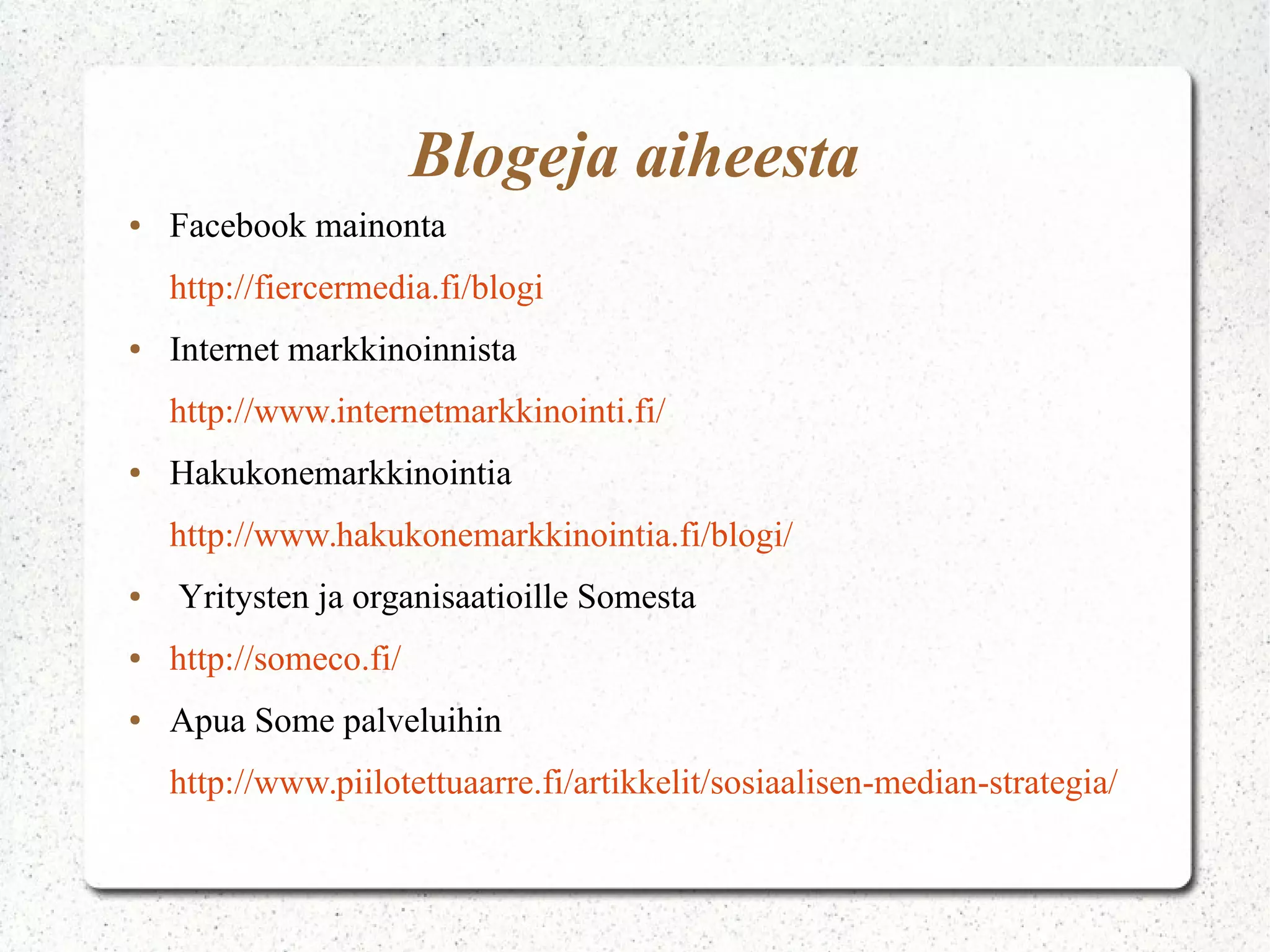 Maikku Somessa● Facebook sivut
– http://www.facebook.com/Soseessa
● Twitter
– https://twitter.com/MaikkuSarvas
● LinkedIn
– http://www.linkedin.com/in/maikku
● Pinterest
– http://www.pinterest.com/sosetta/
● Instargram
– https://www.instagram.com/maikku_sarvas
● Slideshare
– http://www.slideshare.net/maikkusarvas
maikku@iki.fi
 