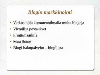 Blogin markkinointi
● Verkostoidu kommentoimalla muita blogeja
● Vierailija postaukset
● Printtimaailma
● Muu Some
● Blogi hakupalvelut – blogilista
 